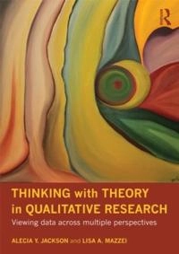 Thinking with theory in qualitative research : viewing data across multiple perspectives; Alecia Youngblood Jackson; 2012