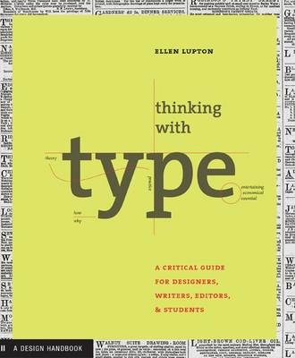 Thinking with type : a critical guide for designers, writers, editors, & students; Ellen Lupton; 2004