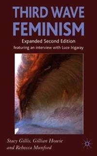 Third wave feminism : a critical exploration; S Gillis, G Howie, R Munford; 2007