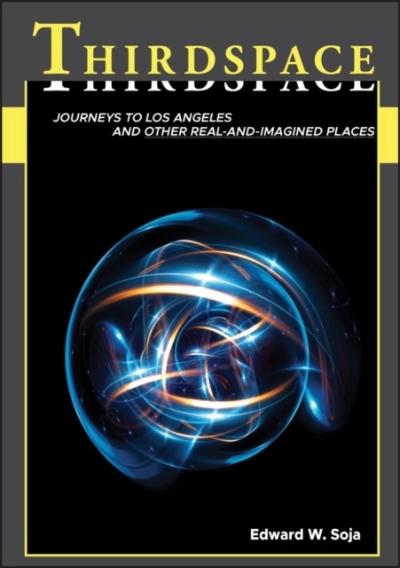 Thirdspace - journeys to los angeles and other real-and-imagined places; Edward W. Soja; 1996