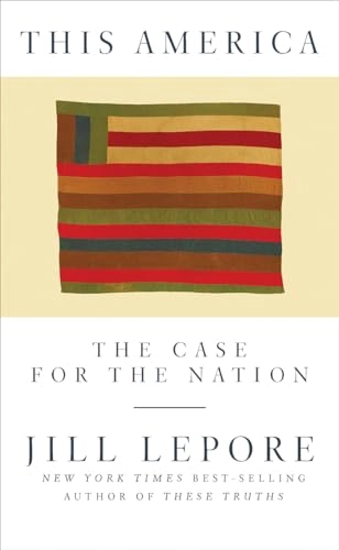This America : the case for the nation; Jill Lepore; 2019