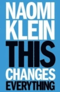 This Changes Everything; Naomi Klein; 2014