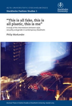 "This is all fake, this is all plastic, this is me" : A study of the interrelations between style, sexuality and gender in contemporary Stockholm; Philip Warkander; 2015