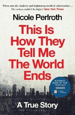 This Is How They Tell Me the World Ends; Nicole Perlroth; 2022