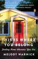 This is where you belong : finding home wherever you are; Melody Warnick; 2017