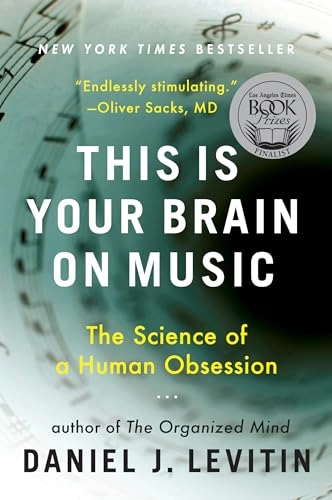 This Is Your Brain on Music: The Science of a Human Obsession; Daniel J Levitin; 2007
