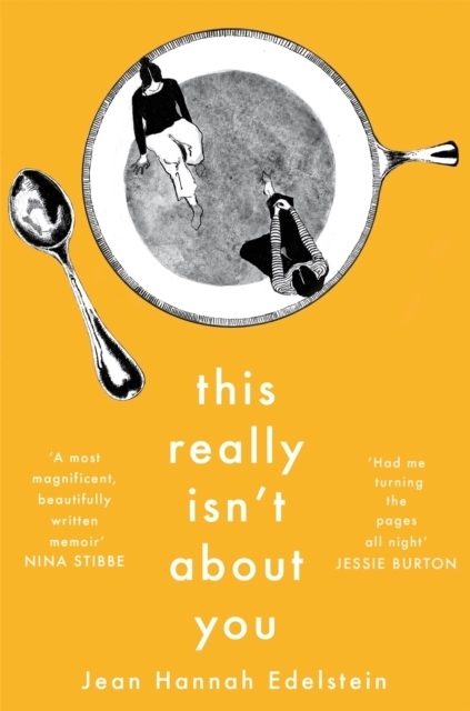 This Really Isn't About You; Jean Hannah Edelstein; 2019