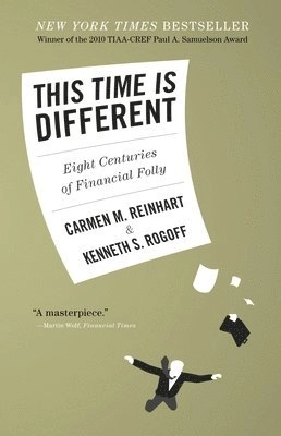 This time is different : eight centuries of financial folly / Carmen M. Reinhart, Kenneth S. Rogoff; Carmen M. Reinhart; 2009