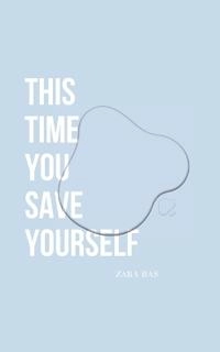 This Time You Save Yourself; Zara Bas; 2022
