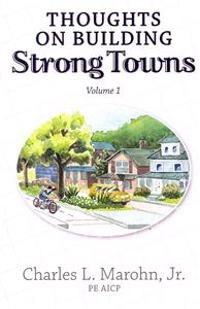 Thoughts on Building Strong Towns, Volume 1; Charles L Marohn Jr; 2012