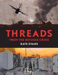 Threads : from the refugee crisis; Kate (Illustrator) Evans; 2017