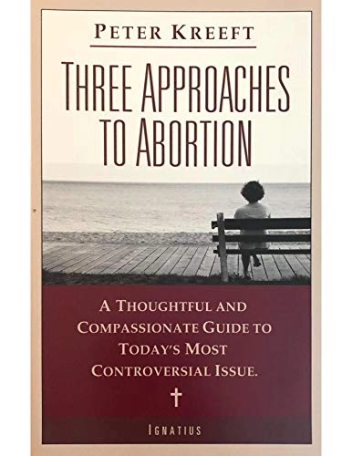 Three Approaches to Abortion; Peter J Kreeft; 2002