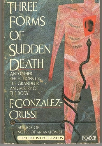 Three Forms of Sudden Death: And Other Reflections on the Grandeur and Misery of the Body; F. Gonzalez-Crussi; 1987