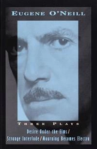 Three Plays: Desire Under the Elms, Strange Interlude, Mourning Becomes Electra; Eugene O'Neill; 1995
