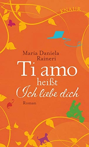 Ti amo heißt ich liebe dich: Roman; Maria Daniela Raineri