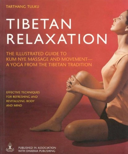 Tibetan Relaxation: The Illustrated Guide to Kum Nye Massage and Movement - A Yoga from the Tibetan TraditionHealthy living; Tarthang Tulku
