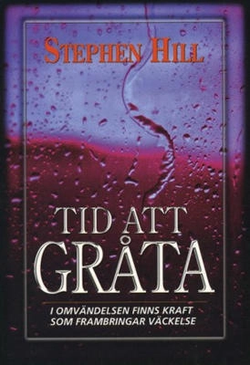 Tid att gråta : [i omvändelsen finns kraft som frambringar väckelse]; Stephen Hill; 1997
