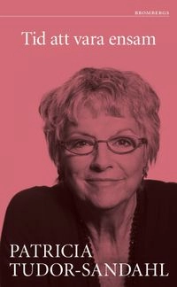 Tid att vara ensam; Patricia Tudor-Sandahl; 2010