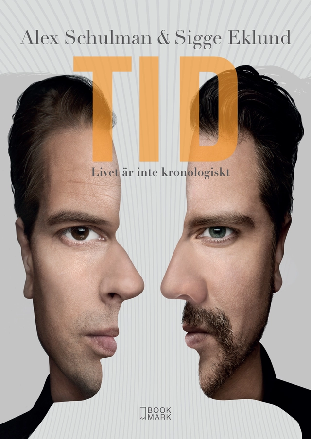 Tid : livet är inte kronologiskt; Alex Schulman, Sigge Eklund; 2015