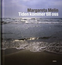 Tiden kommer till oss; Margareta Melin; 2012