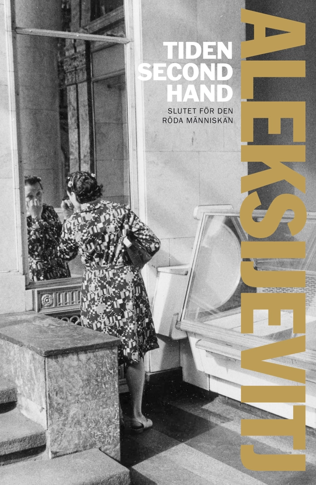 Tiden second hand : slutet för den röda människan; Svetlana Aleksijevitj; 2014