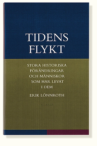Tidens flykt : stora historiska förändringar och människor som har levat i dem; Erik Lönnroth; 1998