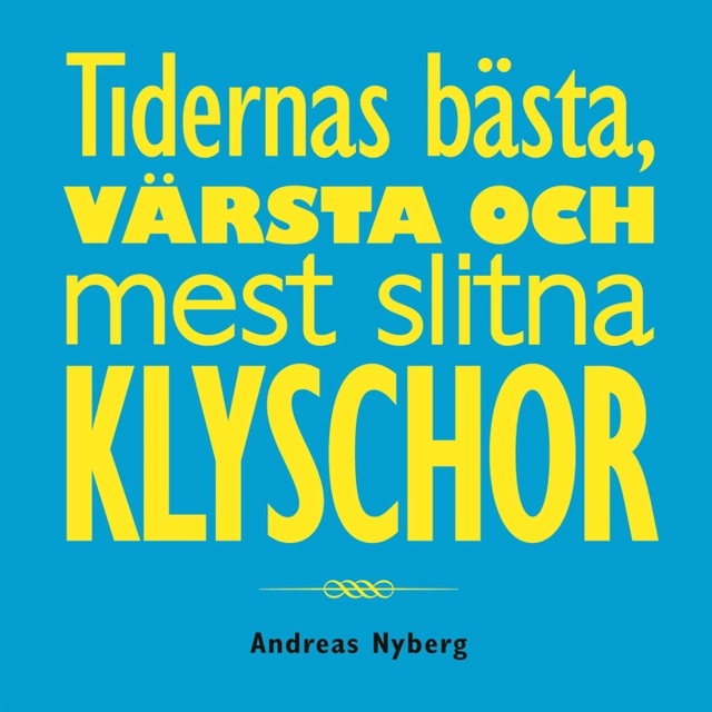 Tidernas bästa, värsta och mest slitna klyschor; Andreas Nyberg; 2008