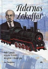 Tidernas lokaffär : när Lenin köpte tusen ånglok i Sverige; Jan Bergsten; 2022
