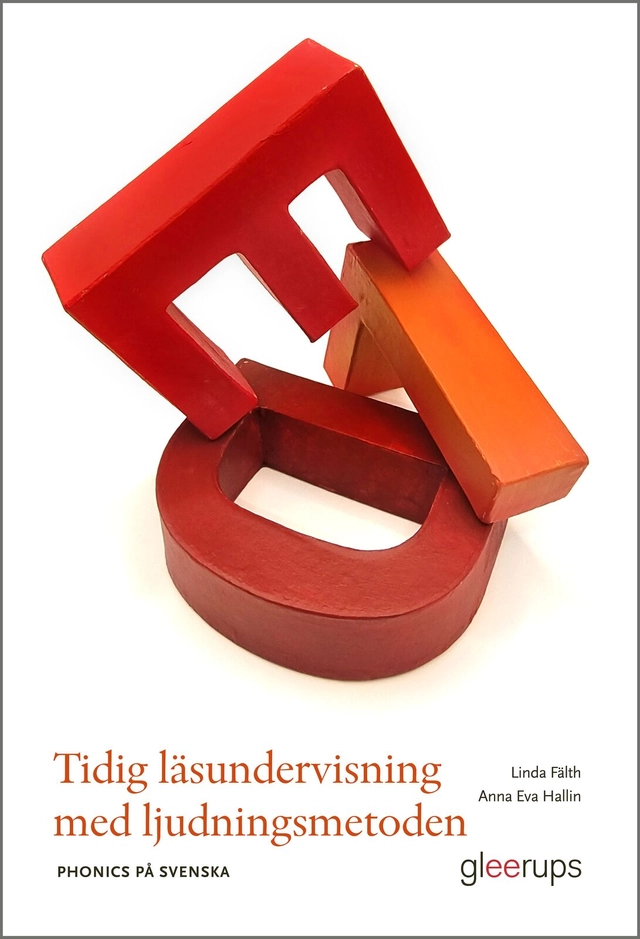 Tidig läsundervisning med ljudningsmetoden : Phonics på svenska; Linda Fälth, Anna Eva Hallin; 2025