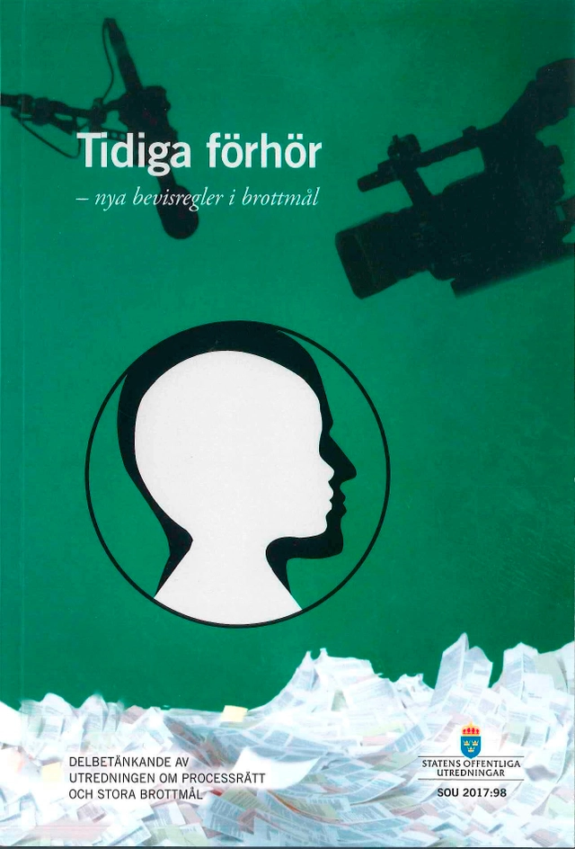 Tidiga förhör - nya bevisregler i brottmål. SOU 2017:98 : Delbetänkande frå; Sverige. Utredningen om processrätt och stora brottmål; 2017