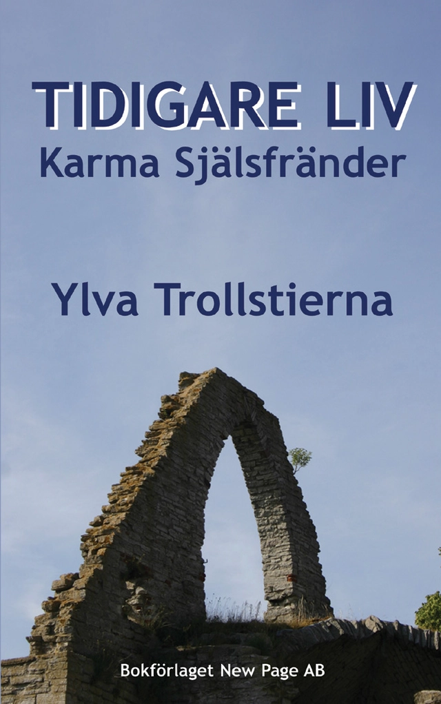 Tidigare liv : karma & själsfränder; Ylva Trollstierna; 2006
