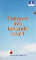 Tidigare livs läkande kraft; Brian L. Weiss; 1999