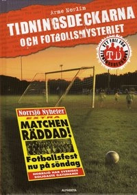 Tidningsdeckarna och fotbollsmysteriet; Arne Norlin; 2008