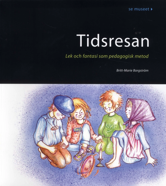 Tidsresan : lek och fantasi som pedagogisk metod; Britt-Marie Borgström; 2003