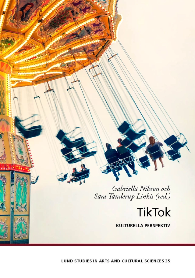 TikTok : kulturella perspektiv; Gabriella Nilsson, Sara Tanderup Linkis, Janicke Andersson, Crystal Abidin, Bondy Valdovinos Kaye, Anders Reuter, Kristofer Hansson, Sara Kärrholm, Moa Eriksson Krutrök, Gurbet Peker, Fannie Frederikke Baden, Charlotte Hagström; 2025