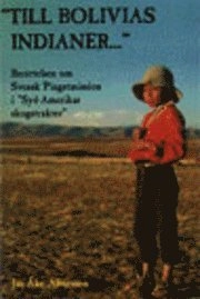 Till Bolivias indianer-" : berättelsen om svensk pingstmission i "Syd-Ameri; Jan-Åke Alvarsson; 2002