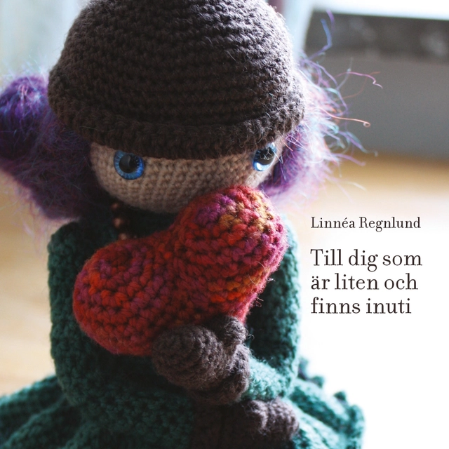 Till dig som är liten och finns inuti; Linnéa Regnlund; 2015