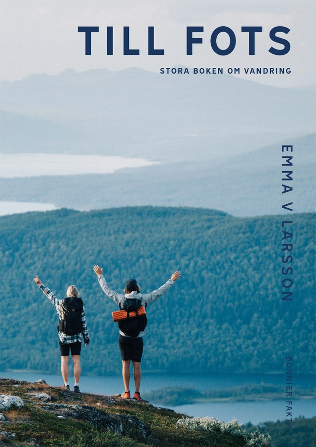 Till fots : Stora boken om vandring; Emma V. Larsson; 2022