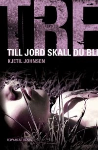 Till jord ska du bli; Kjetil Johnsen; 2010
