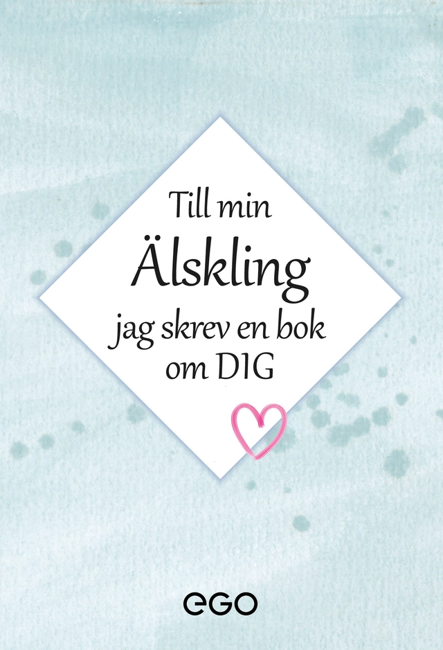 Till min älskling - jag skrev en bok om dig; Stefa Ekberg; 2020