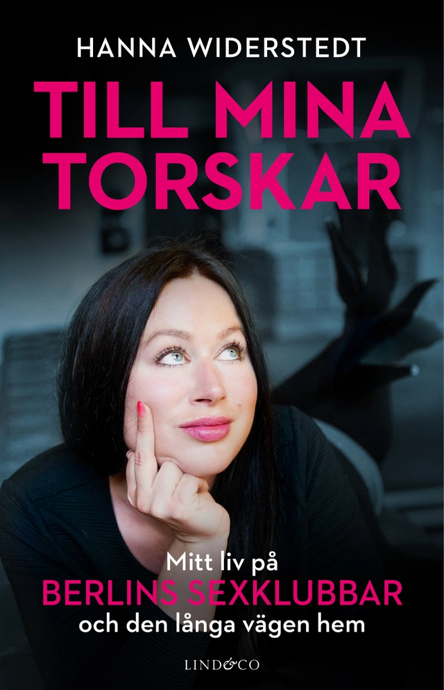 Till mina torskar : mitt liv på Berlins sexklubbar; Hanna Widerstedt, Leone Milton; 2021