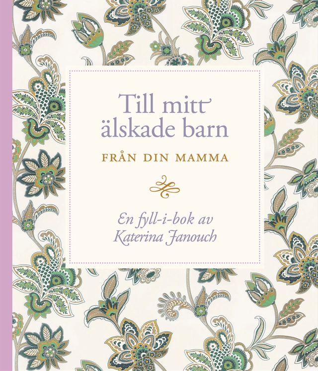 Till mitt älskade barn : från din mamma; Katerina Janouch; 2012