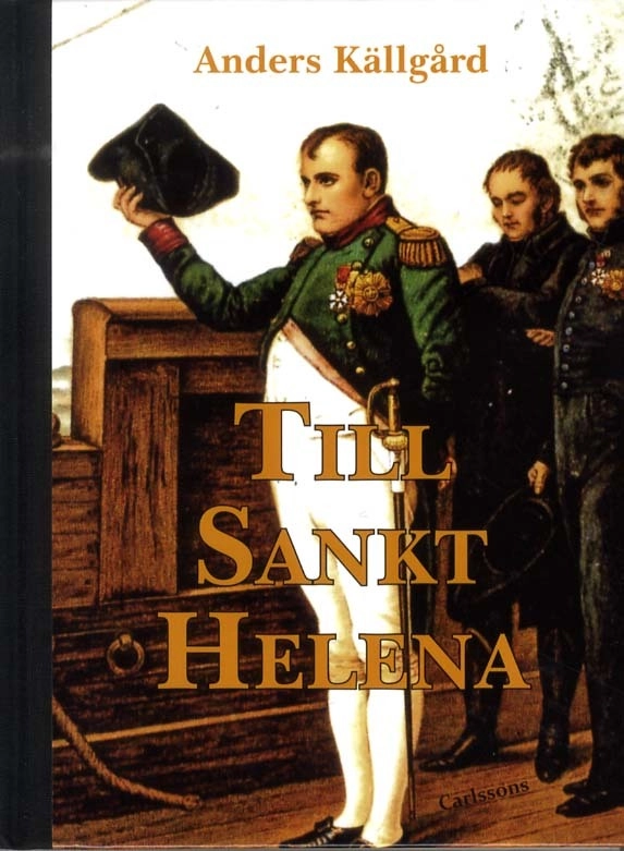 Till Sankt Helena : nesofilens resa till Napoleons sista ö; Anders Källgård; 2011