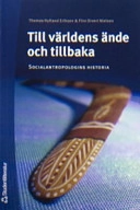 Till världens ände och tillbaka : socialantropologins historia; Thomas Hylland Eriksen, Finn Sivert Nielsen; 2004