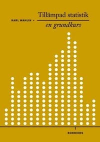 Tillämpad statistik - en grundkurs; Karl Wahlin; 2011