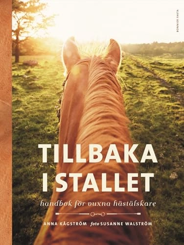 Tillbaka i stallet : Handbok för vuxna hästälskare; Anna Kågström; 2015