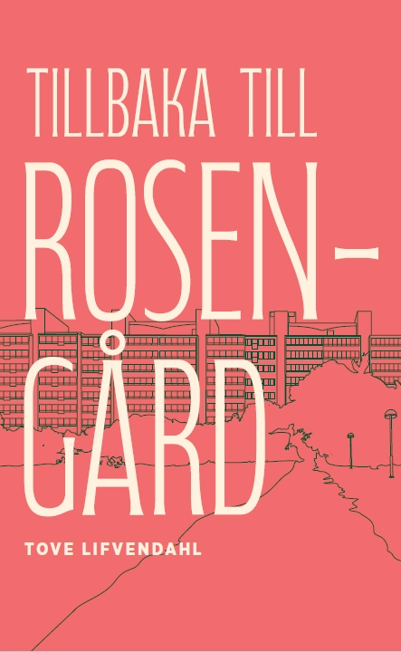 Tillbaka till Rosengård; Tove Lifvendahl; 2023