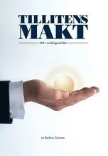 Tillitens Makt : mitt i armbågsvärlden; Barbro Curman; 2008