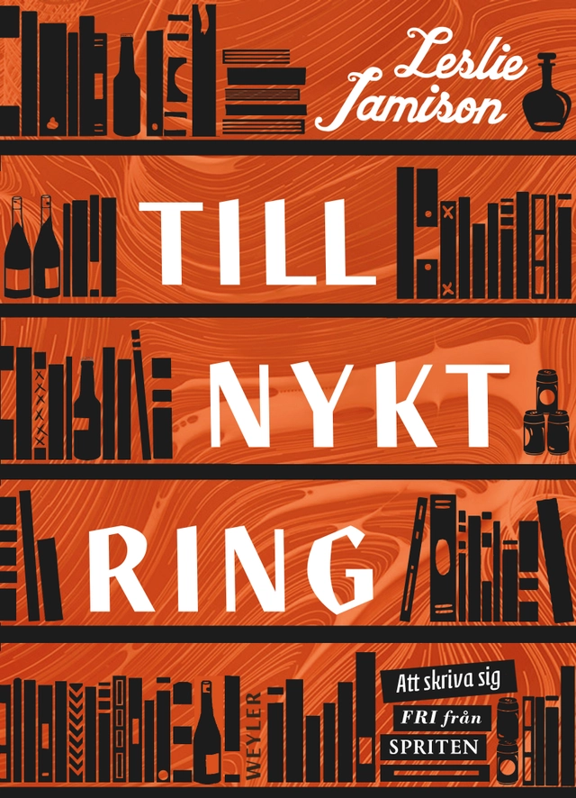 Tillnyktring : skriva sig fri från spriten; Leslie Jamison; 2018
