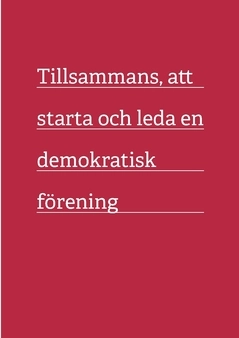 Tillsammans, att starta och leda en demokratisk  förening; Yasin Ahmed, Katharina Persson, Aster Boberg; 2015
